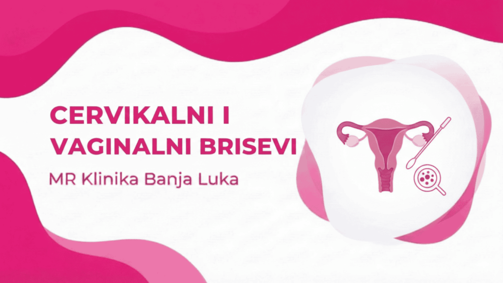 Cervikalni i vaginalni bris Ginekolog Banja Luka MR Klinika